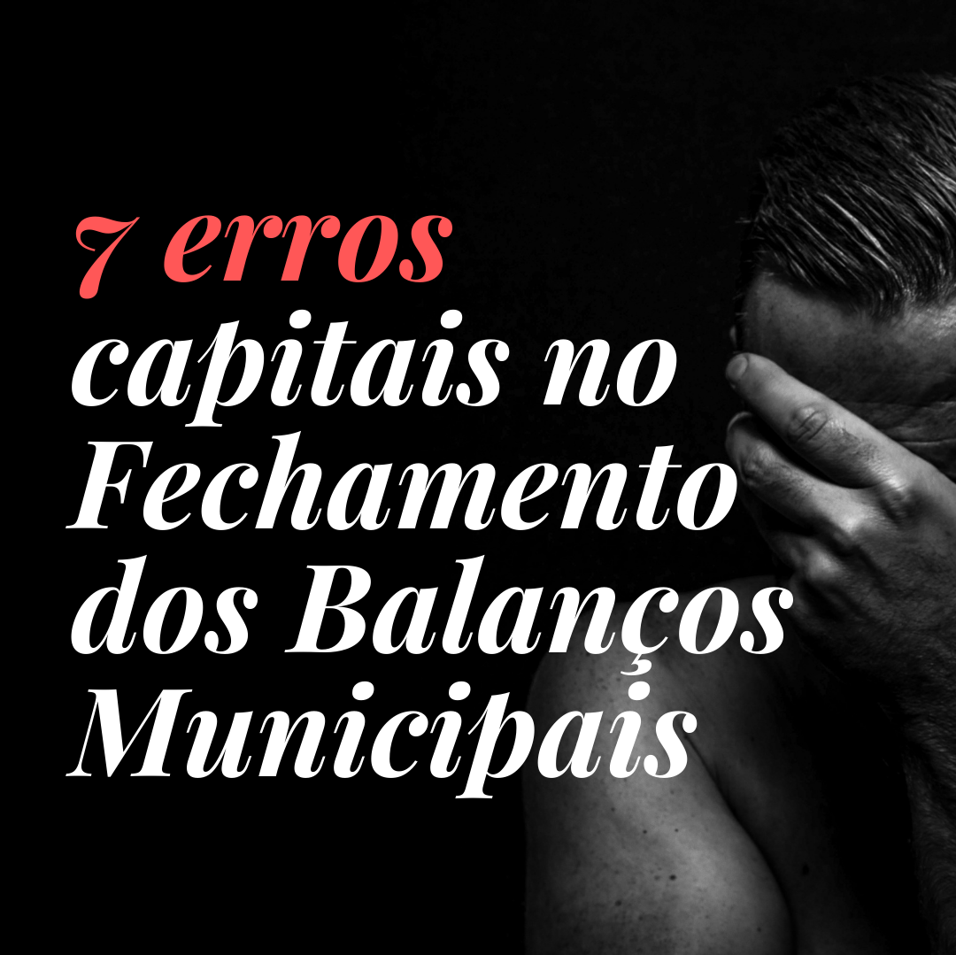 7 Erros Capitais no Fechamento dos Balanos Pblicos