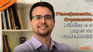 Planejamento, Oramento Pblico e o papel do Contador